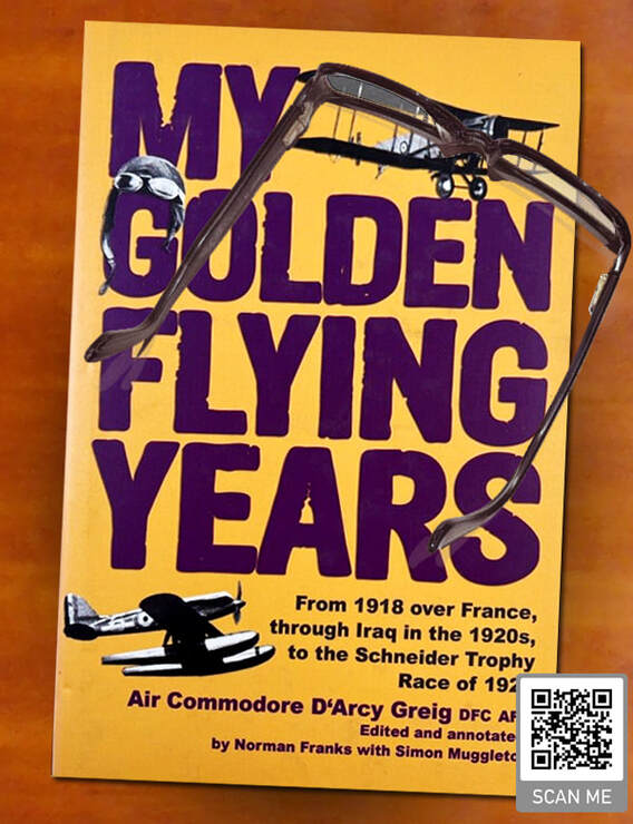My Golden Flying Years: From 1918 over France, Through Iraq in the 1920s, to the Schneider Trophy Race of 1929 Air Commodore D’Arcy Greig DFC AFC, edited and annotated by Norman Francis and Simon Muggleton. Grub Street 2010
